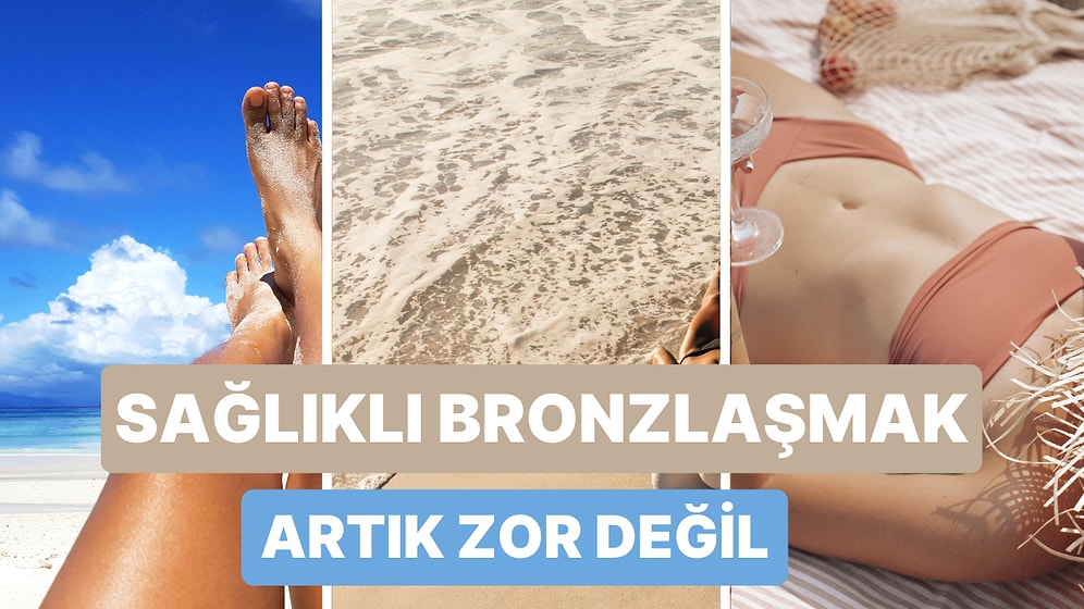 Yaz Gelirken En Sağlıklı Şekilde Bronzlaşmanı Sağlayacak 10 Yol