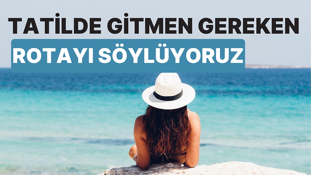 Bize Modunu Anlat, Tatilde Gitmen Gereken Rotayı Söyleyelim!