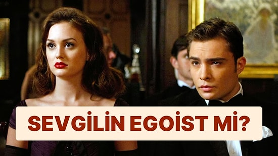 Sevgilin Egoist mi?