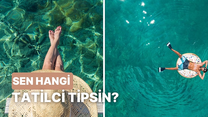 Karakterini Analiz Ediyoruz! Sen Hangi Tatilci Tipisin?