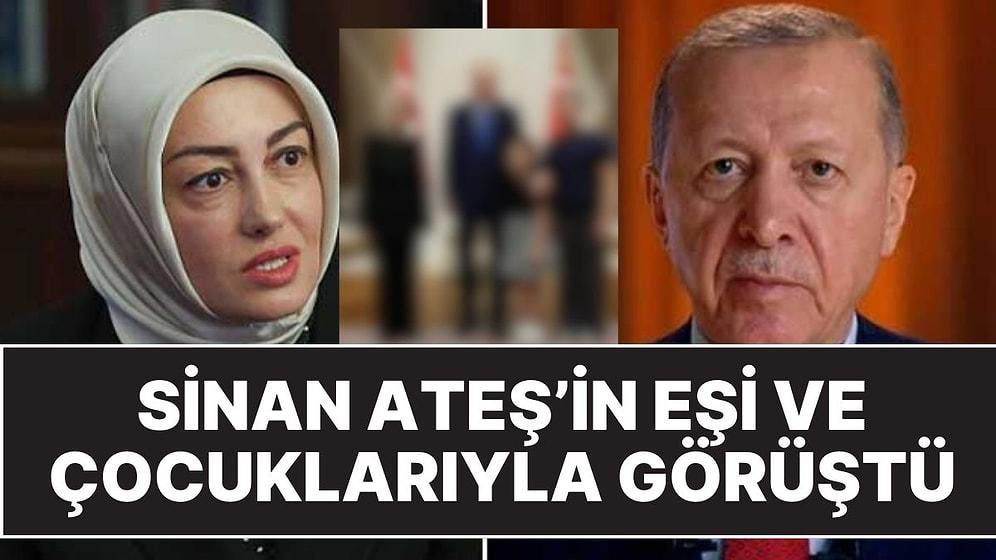 Cumhurbaşkanı Erdoğan, Sinan Ateş'in Eşi Ayşe Ateş ve Çocuklarıyla Görüştü!