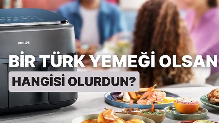 Bir Türk Yemeği Olsan Hangisi Olurdun?