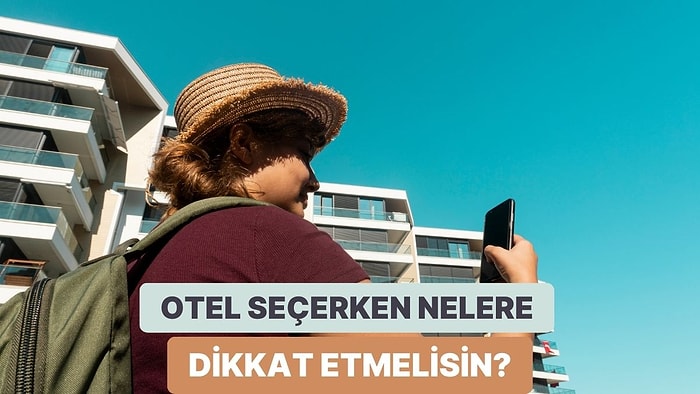 Otel Seçerken Mutlaka Önceden Bilmeniz Gereken 10 Şey