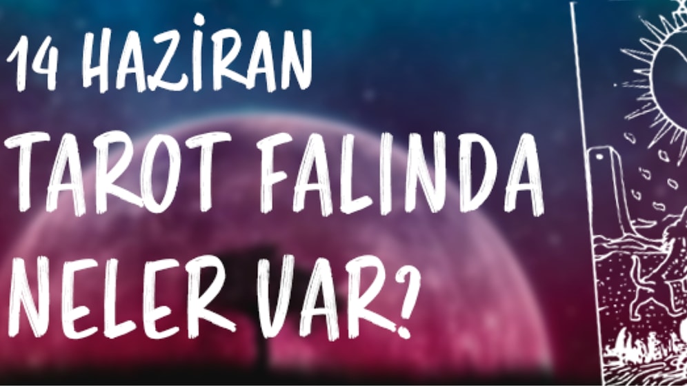 Tarot Falına Göre 14 Haziran Cuma Günü Senin İçin Nasıl Geçecek?