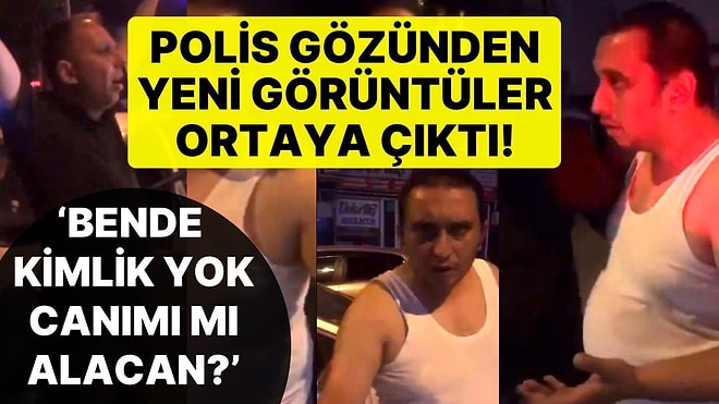 1 Polisin Tutuklandığı Kaza Olayında Yeni Görüntüler Ortaya Çıktı: 'Bende Kimlik Yok Canımı mı Alacan?'