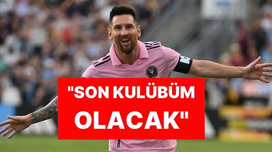 Futbol Efsanesi Messi, Kariyerini Noktalayacağı Takımı Açıkladı: ''Son Kulübüm Olacak''