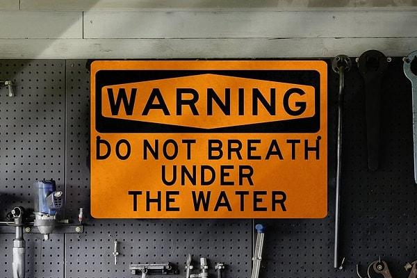 2. "Dikkat! Suyun altında nefes almayınız."