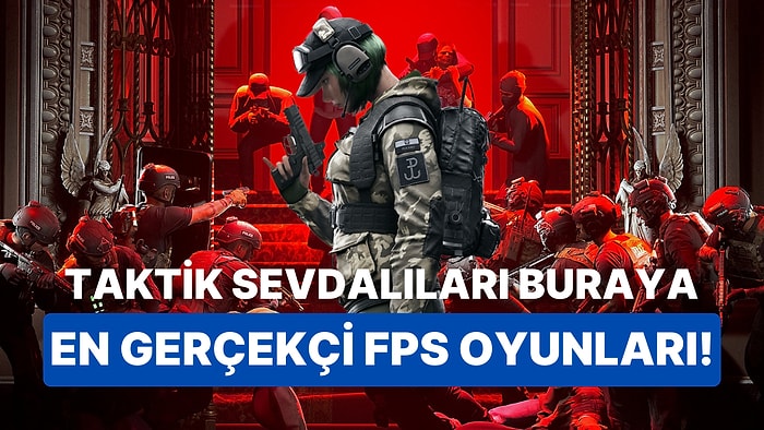 Taktik Yapmayı Sevenler Buraya: Son Yılların En Gerçekçi FPS Oyunları!