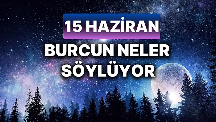 Günlük Burç Yorumuna Göre 15 Haziran Cumartesi Günün Nasıl Geçecek?