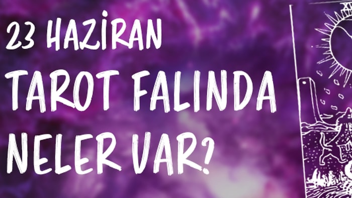 Tarot Falına Göre 23 Haziran Pazar Günü Senin İçin Nasıl Geçecek?