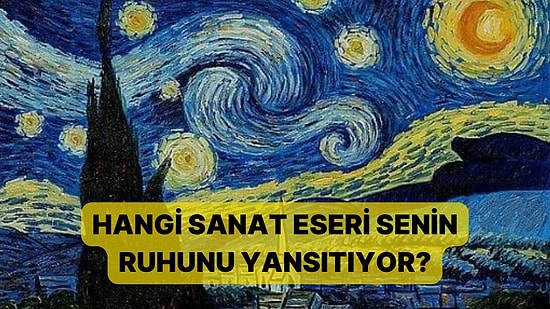 Hangi Sanat Eseri Senin Ruhunun Yansıması?