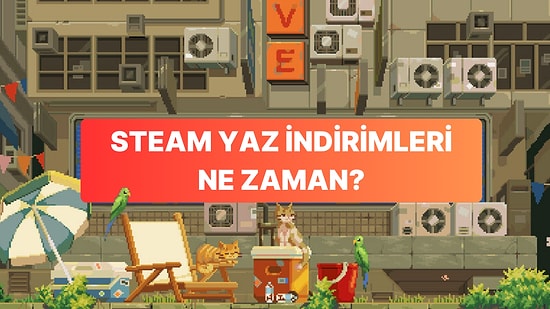 Cüzdanları Boşaltmaya Hazır Olun! Steam'in Büyük Yaz İndirimleri Ne Zaman?