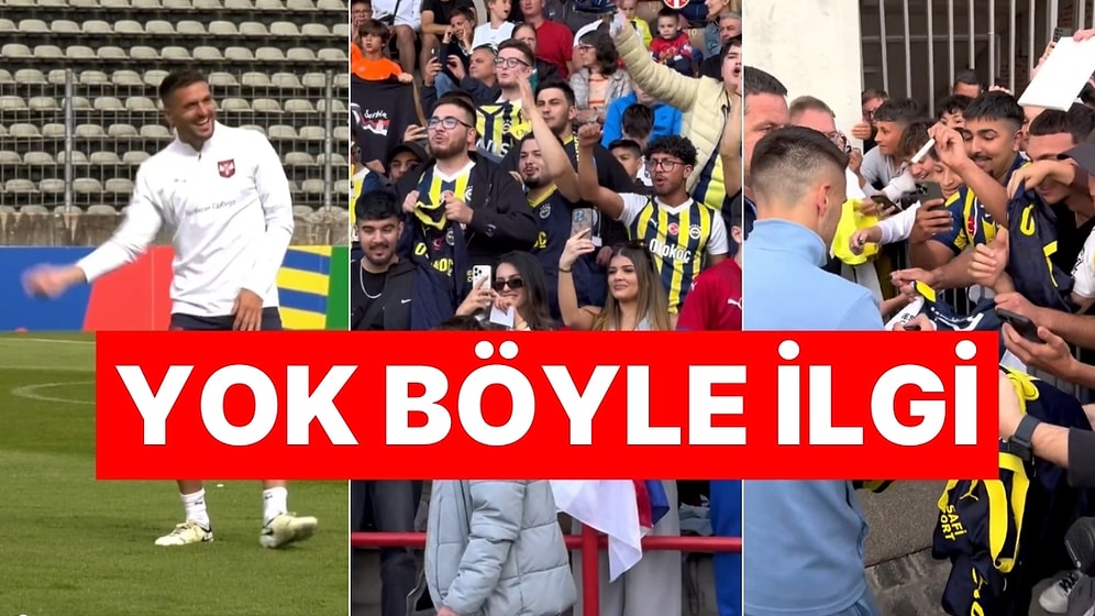 Sırbistan Milli Takım Kampını Bastılar! Fenerbahçe Taraftarının Dusan Tadic Sevgisi Bambaşka Noktaya Çıktı