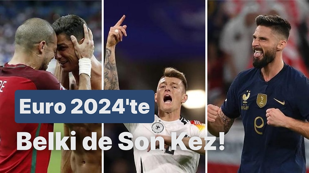 Muhtemelen Euro 2024'te Son Kez İzleyeceğimiz 10 Emektar Oyuncu