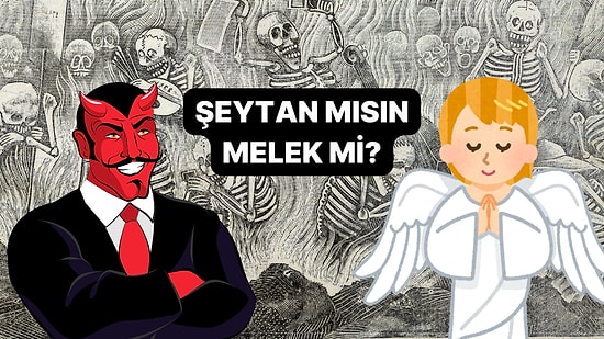 Sen Melek misin Şeytan mı?