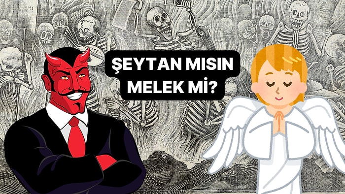 Sen Melek misin Şeytan mı?