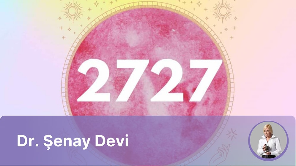 17 – 23 Haziran 2024 Haftasının Numerolojik Sayı Sekansı 2727