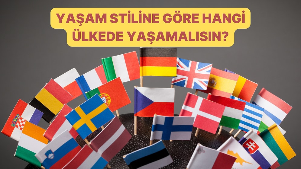 Yaşam Tarzına Göre Hangi Ülkede Yaşamalısın?