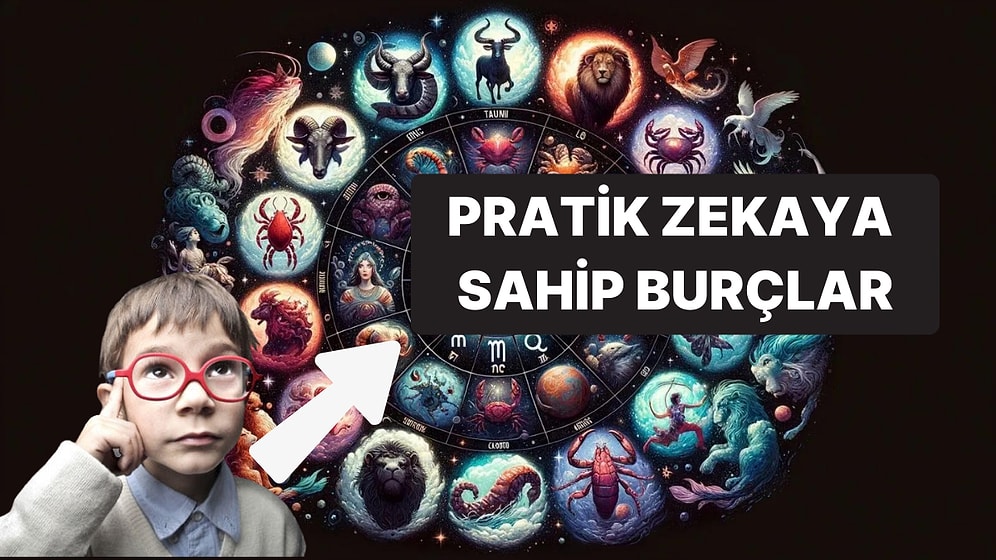 Pratik Zekaya Sahip Burçları Bulduk:  Bu Burçtan Arkadaşınız Varsa Arkanıza Yaslanın!