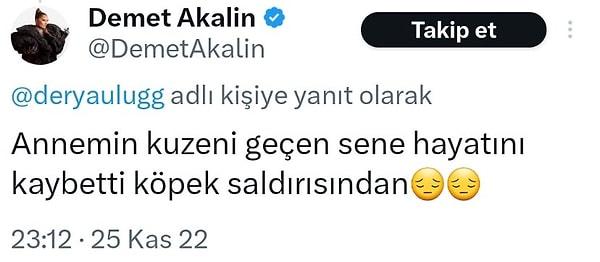 Hatta aynı minvalde bir başka tweeti 2022 yılında attığı da ortaya çıkan Demet Akalın'ın her sene başka bir kuzenini köpek saldırısı sonucunda kaybettiğini açıklaması sosyal medyada dikkat çekti.