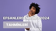 Efsane Futbol İsimlerinin Euro 2024 Tahminleri