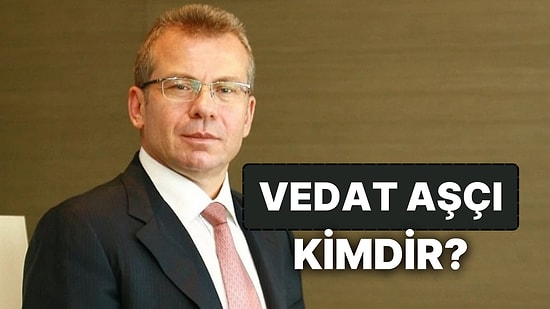 Vedat Aşçı Kimdir? İş İnsanı Vedat Aşçı'nın Kariyer Hayatı ve Astaş Holding'in Kuruluşu