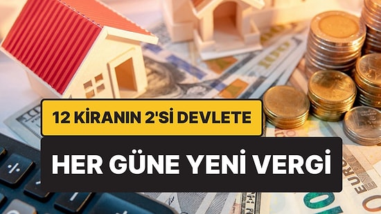 Her Güne Yeni Vergi: Kira Gelir Vergisi Aylık Olarak Ödenmeye Başlanabilir