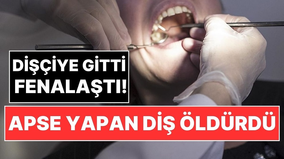 Bursa'da Dişindeki Apse Nedeniyle Dişçiye Giden Kadın Hayatını Kaybetti!