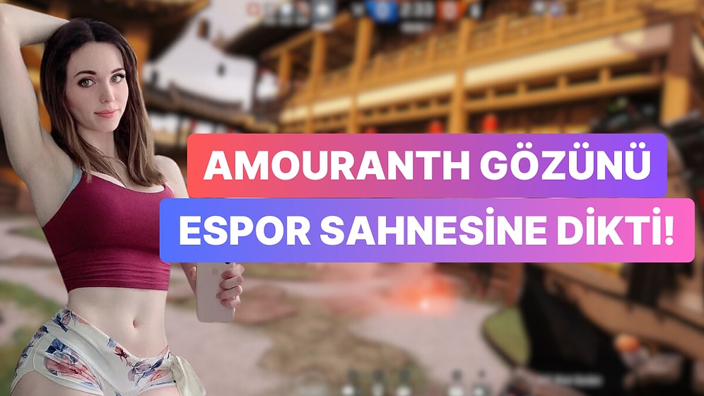 Olaylı Yayıncı Espor Sahnesine de El Attı: Amouranth Espor Takımı Satın Aldı