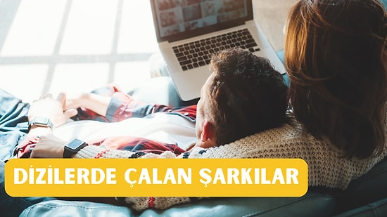 Hem Dinledik Hem İzledik: Heyecanla Takip Ettiğimiz Dizilerde Çalan 14 Şarkı