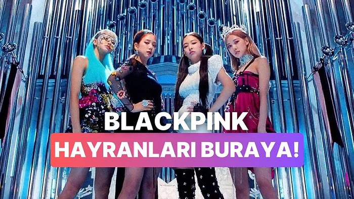 Bu Testi Yalnızca Koyu BLACKPINK Hayranları Bitirebilecek!