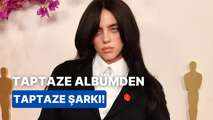 Billie Eilish’in Yeni Albümünden Hangi Şarkı Seni Anlatıyor?