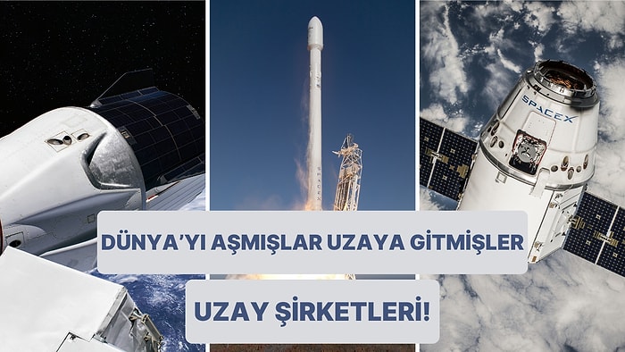 Akla İlk SpaceX Gelse de Fazlası Var: Yatırımlarını Dünya Dışına Yapan 12 Büyük Uzay Şirketi