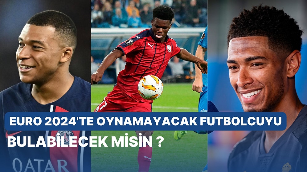 Euro 2024'te Oynamayacak Futbolcuyu Bulabilecek misin?