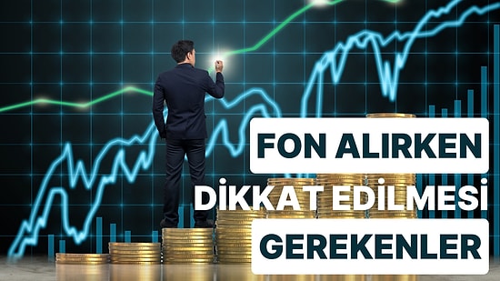 Yatırımda Fon Alırken Dikkat Edilmesi Gerekenler