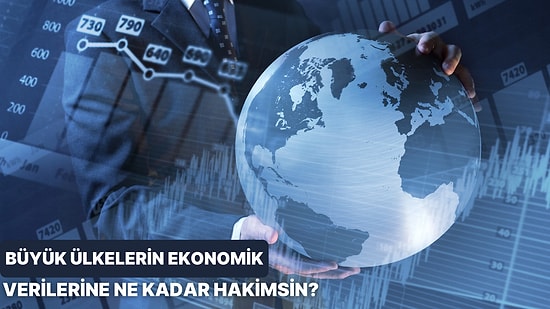 Büyük Ülkelerin Ekonomi Verilerine Ne Kadar Hakimsin?