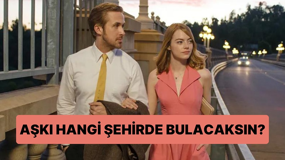 Sen Aşkı Hangi Şehirde Bulacaksın?