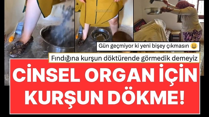 Nazar Çıkarmada Son Nokta: Cinsel Organı İçin Kurşun Döktüren Kadın Viral Oldu!