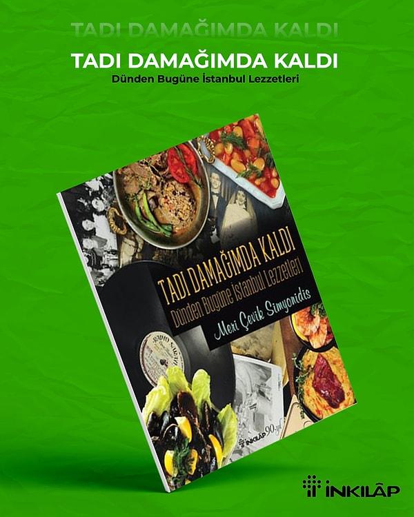 2.Kitap: "Tadı Damağımda Kaldı"~Dünden Bugüne İstanbul Lezzetleri~ İnkilap Yayın