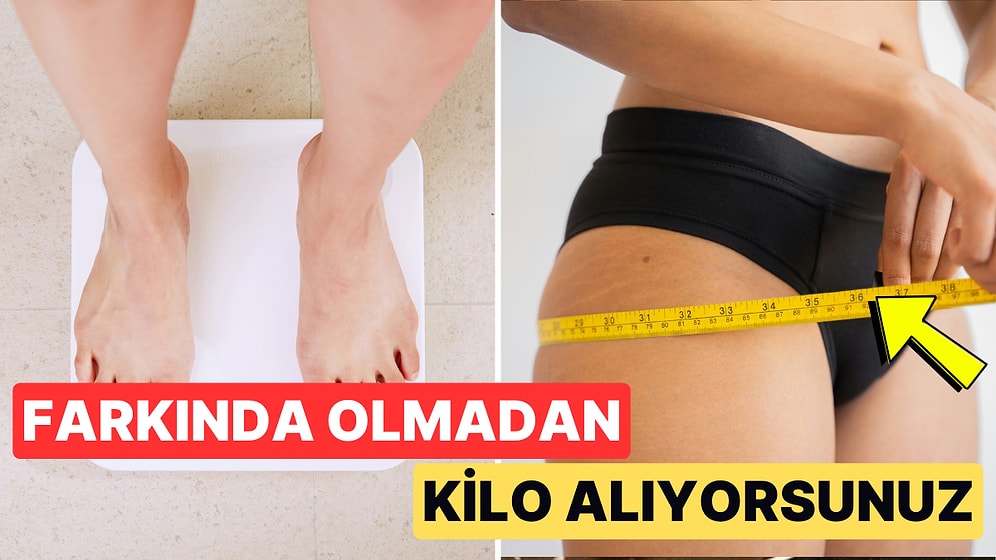 İstemeden Kilo Alıyor Olabilirsiniz: 9 Adımda Dikkat Etmeniz Gerekenler