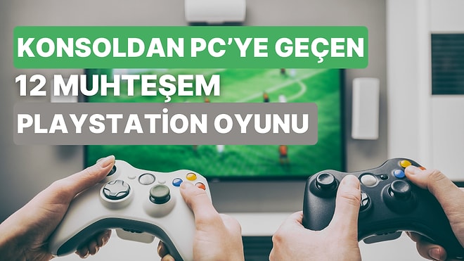 Konsol İçin Yapılsa da PC İçin Yeniden Çıkan 12 Playstation Oyunu