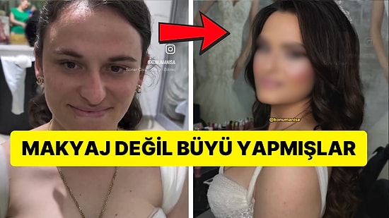Manisalı Gelinin Düğünden Önceki ve Sonraki Makyajlı Halini Görenler Değişime İnanamadı