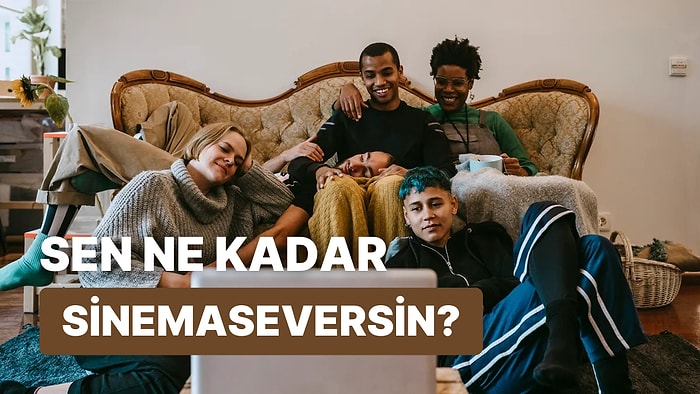 Sen Ne Kadar Sinemaseversin?