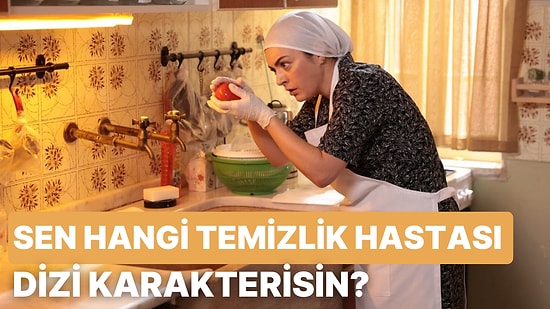 Sen Hangi Temizlik Hastası Dizi Karakterisin?