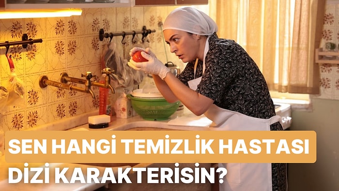 Sen Hangi Temizlik Hastası Dizi Karakterisin?