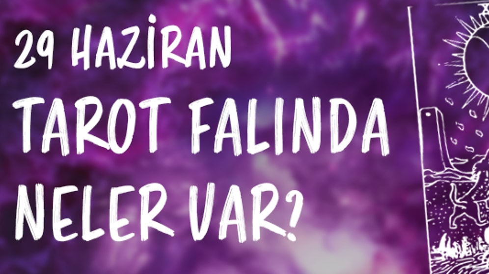 Tarot Falına Göre 29 Haziran Cumartesi Günü Senin İçin Nasıl Geçecek?