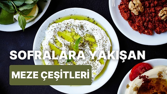 Yemek Sofralarında Çeşitlilik Sevenlerin Mutlaka Denemesi Gereken 10 Meze Tarifi