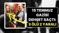 15 Temmuz Gazisi Özcan Aybey Katliam Yaptı: 3 Ölü 2 Yaralı