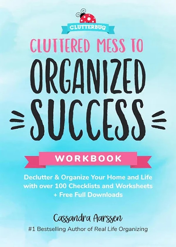 7. "Cluttered Mess to Organized Success Workbook: Declutter and Organize your Home and Life with over 100 Checklists and Worksheets" by Cassandra Aarssen