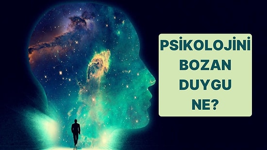 Bu Bilinçaltı Testine Göre Senin Psikolojini Bozan Duygu Ne?